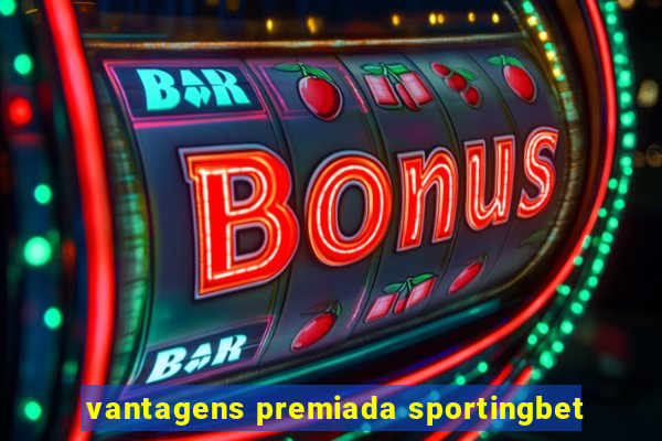 vantagens premiada sportingbet